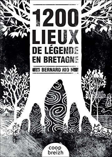 1200 lieux de légendes en Bretagne - Bernard Rio - Livre