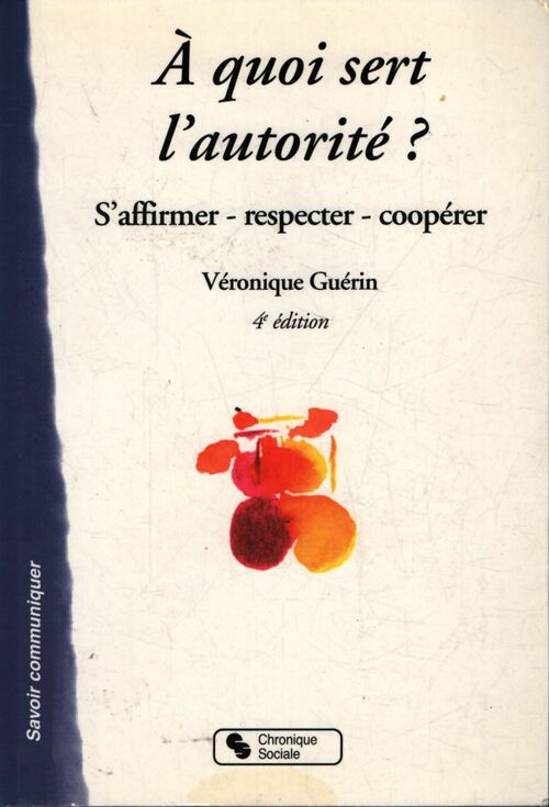 A quoi sert l'autorité ? : s'affirmer respecter coopérer - Véronique Guérin - Livre
