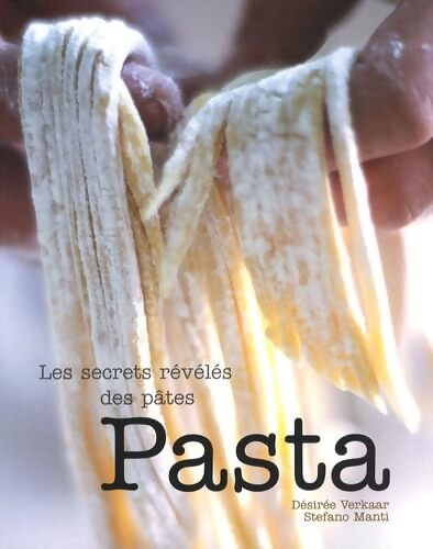 Pasta : Les secrets révélés des pâtes - Désirée Verkaar - Livre