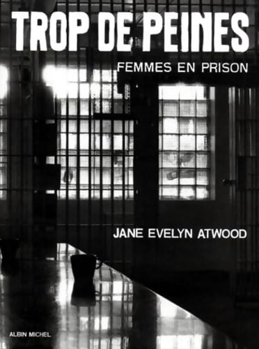 Trop de peines. Femmes en prison - Jane Evelyn Atwood - Livre