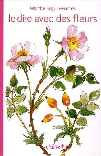 Le dire avec des fleurs - Marthe Seguin-Fontes - Livre
