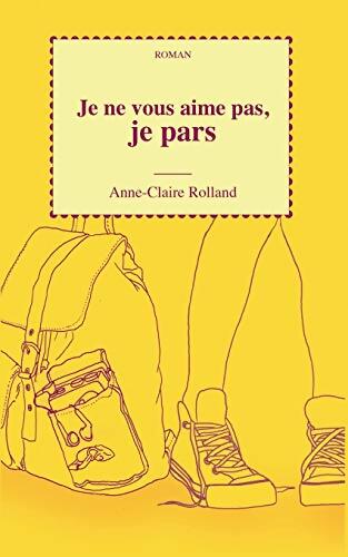 Je ne vous aime pas je pars - Anne-Claire Rolland - Livre