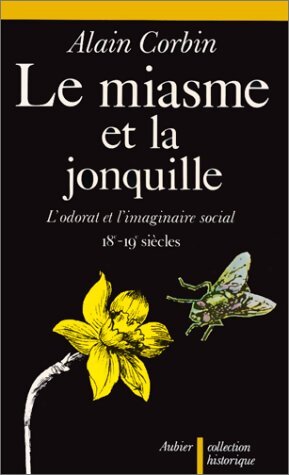 Le Miasme et la Jonquille l'odorat et l'imaginaire social XVIIIe-Xxe siècles - Alain Corbin - Livre