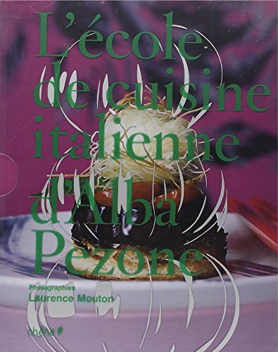 L'école de cuisine italienne d'Alba Pezone : Coffret en 3 volumes : Tome I Voyage en Italie ; Tome II Techniques produits et ustensiles ; Tome III 100% Produit - Alba Pezone - Livre
