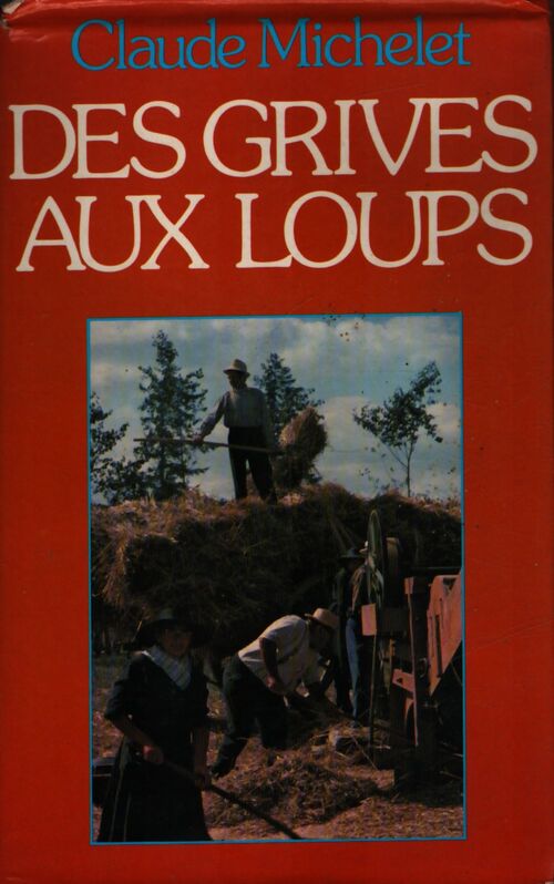 Des grives aux loups - Claude Michelet - Livre