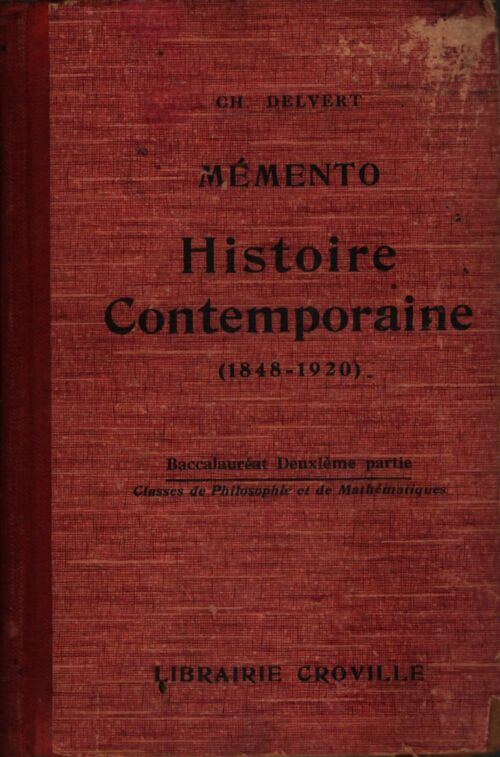 Mémento. histoire contemporaine. depuis le milieu du xix siècle. 1848 / 1920. Baccalauréat deuxieme partie. - Charles Delvert - Livre