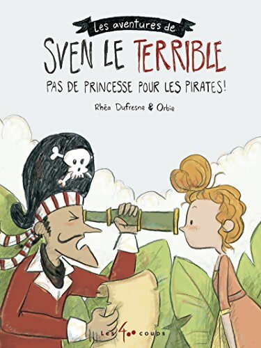 Les aventures de Sven le Terrible - Pas de princesse pour les pirates - Rhéa Dufresne - Livre