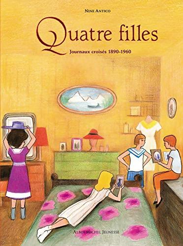 Quatre filles : Journaux croisés 1890-1960 - Nine Antico - Livre
