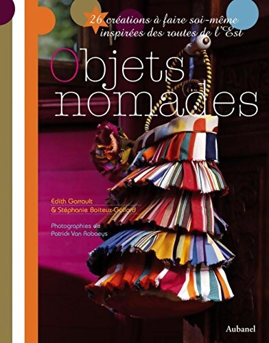 Objets nomades : 26 créations à faire soi-même inspirées des routes de l'Est - Edith Garrault - Livre