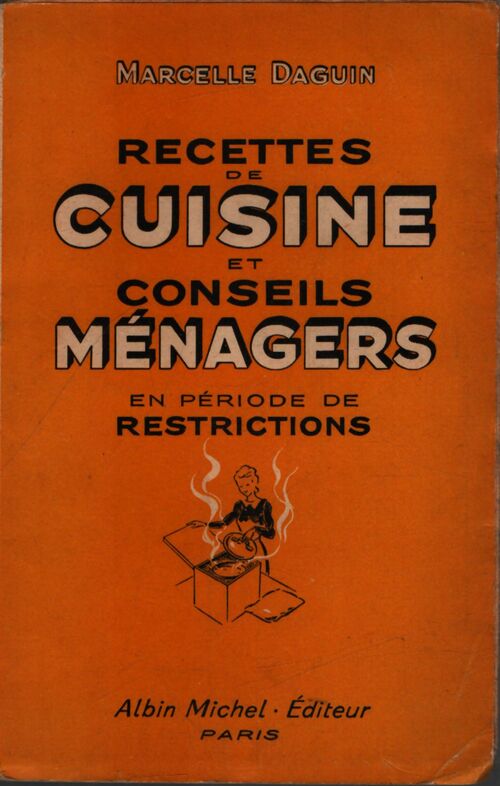 Recettes de cuisine et conseils ménagers en période de restrictions - Marcelle Daguin - Livre