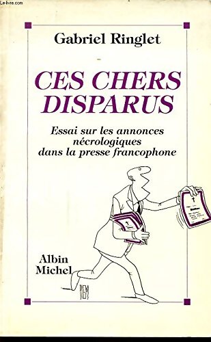 Ces chers disparus : Essai sur les annonces nécrologiques dans la presse francophone - Gabriel Ringlet - Livre