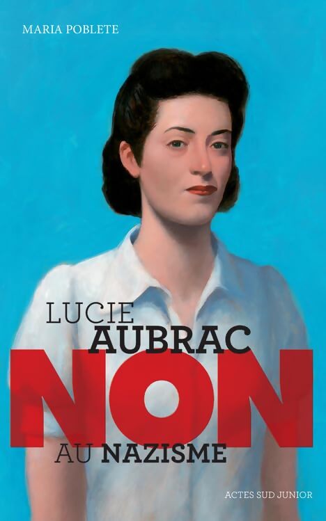 Lucie Aubrac : Non au nazisme - Maria Poblete - Livre