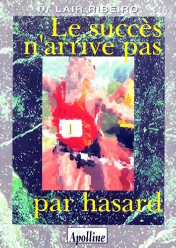 Le succès n'arrive pas par hasard - Lair Ribeiro - Livre