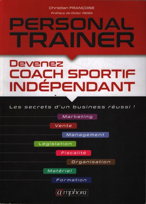 Personal trainer - Devenez coach sportif indépendant : Devenez coach sportif indépendant / Les secrets d'un business réussi ! - Christian FRANCOISE - Livre