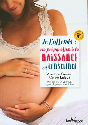 Je t'attends : Ma préparation à la naissance en conscience - C&eacute;line Laloux - Livre