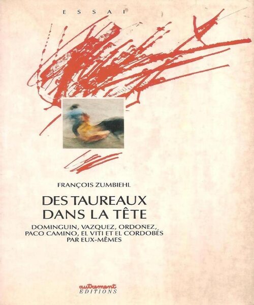 Des taureaux dans la tête : Pepe luis vàzquez dominguâin ordoñez camino le viti et le cordobés par eux-mêmes - Paul Zumbiehl - Livre