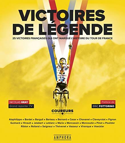 Victoires de légende. 25 victoires qui ont marqué le Tour de France : 25 victoires qui ont marqué le Tour de France - Nicolas Geay - Livre