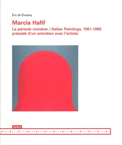 Marcia Hafif : La période romaine / Italian Paintings 1961-1969 précédé d'un entretien avec l'artiste - Eric De Chassey - Livre