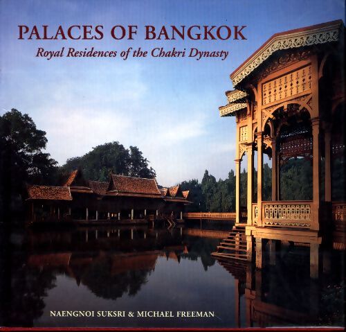 Palaces of bangkok : Royal residences of the chakri dynasty - Naengnoi Suksri - Livre