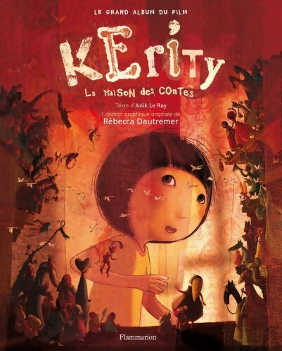 KERITY LA MAISON DES CONTES. LE GRAND ALBUM DU FILM - Anik Le Ray Rébecca Dautremer - Livre