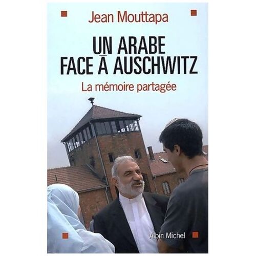 Un arabe face à Auschwitz : Le combat d'Emile shoufani pour la mémoire et pour la paix - Jean Mouttapa - Livre