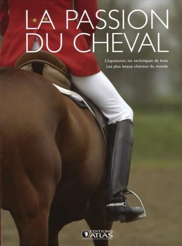 La passion du cheval en 2 volumes : L'équitation les techniques de base ; Les plus beaux chevaux du monde - Collectif - Livre