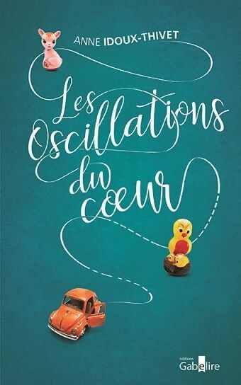 Les oscillations du coeur - Anne Idoux-Thivet - Livre