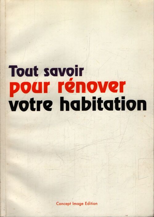 Tout savoir pour rénover votre habitation - Collectif - Livre
