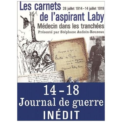 Les carnets de l'aspirant laby médecin dans les tranchées : 28 juillet 1914 - 14 juillet 1919 - Stéphane Audoin-Rouzeau - Livre