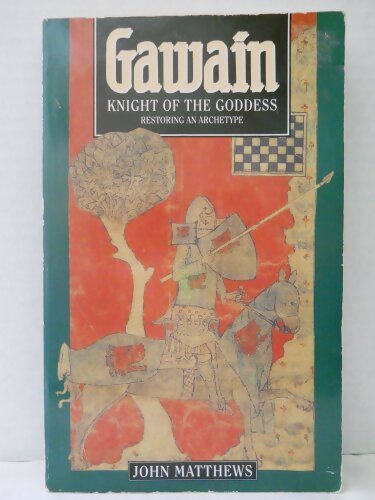 Gawain : Knight of the Goddess : Restoring an Archetype - John Matthews - Livre