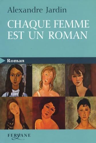 Chaque femme est un roman - Alexandre Jardin - Livre