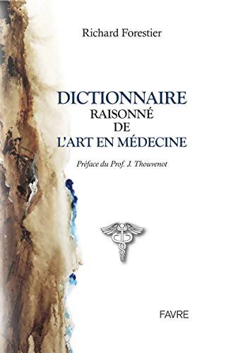 Dictionnaire raisonné de l'art en médecine - Richard Forestier - Livre
