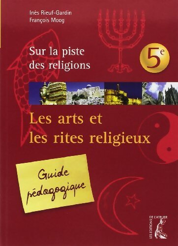 Arts et les rites religieux 5e. guide pédagogique - Rieuf Moog - Livre