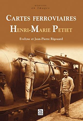 Cartes ferroviaires Henri-Marie Petiet - Jean-Pierre Rigouard - Livre