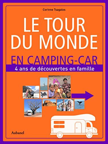 Le tour du monde en camping-car : 4 ans de découvertes en famile - Corinne Tsagalos - Livre