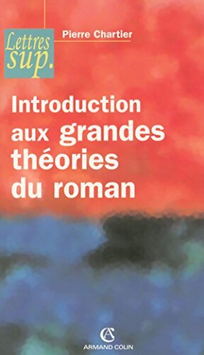 Introduction aux grandes théories du roman - Pierre Chartier - Livre