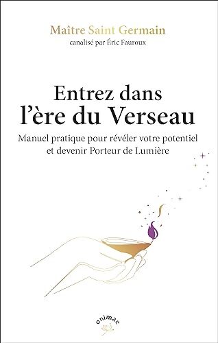 Entrez dans l'ère du verseau : Enseignements des porteurs de lumière pour entrer dans l'ère du verseau - &Eacute;ric Fauroux - Livre