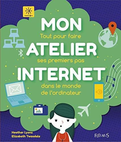 Mon atelier internet : Tout pour faire ses premiers pas dans le monde de lordinateur - Heather Lyons - Livre