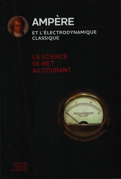 Ampère et l'électrodynamique classique : La science se met au courant - Collectif - Livre