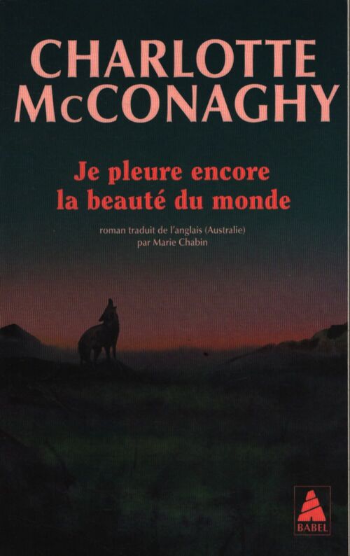 Je pleure encore la beauté du monde - Charlotte Mcconaghy - Livre