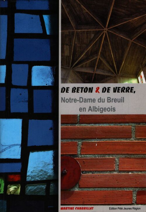 De béton & de verre : Notre-Dame du Breuil en Albigeois - Martine Chabrillat - Livre