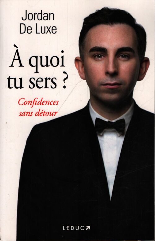 À quoi tu sers ? : Confidences sans détour - Jordan De Luxe - Livre