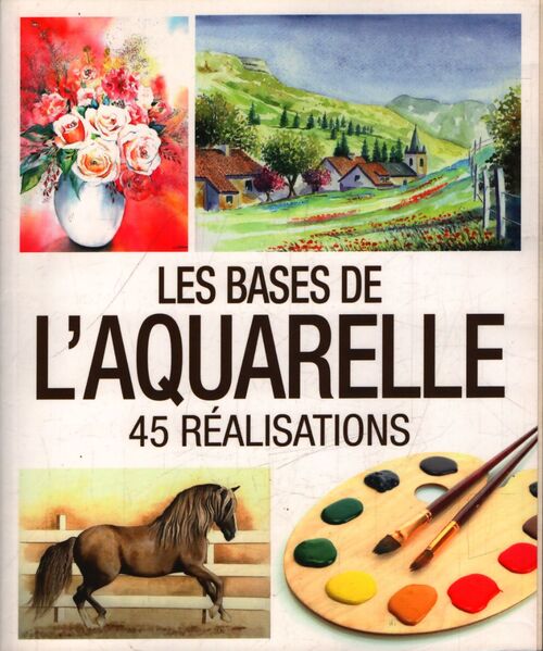 Les bases de l'aquarelle : 45 réalisations - Collectif - Livre
