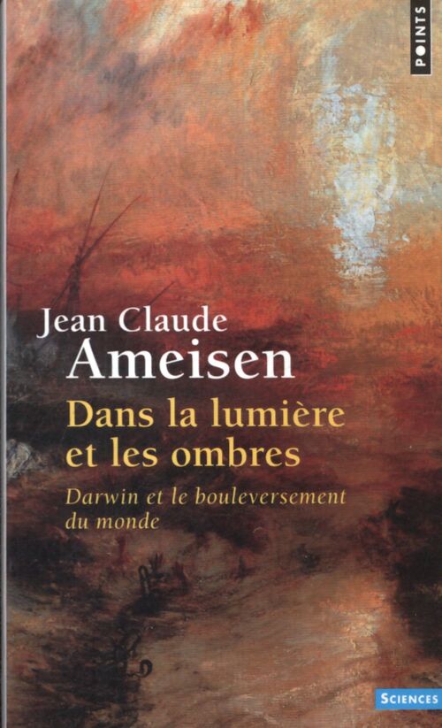 Dans la lumière et les ombres : Darwin et le bouleversement du monde - Jean-Claude Ameisen - Livre