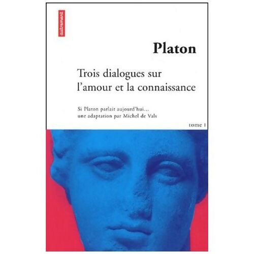 Platon Tome I : Trois dialogues sur l'amour et la connaissance - Michel De Vals - Livre
