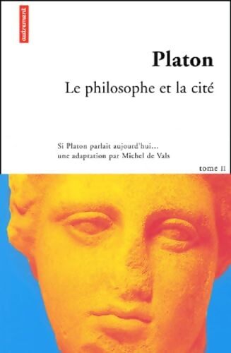 Platon Tome II : Le philosophe et la cité - Platon - Livre