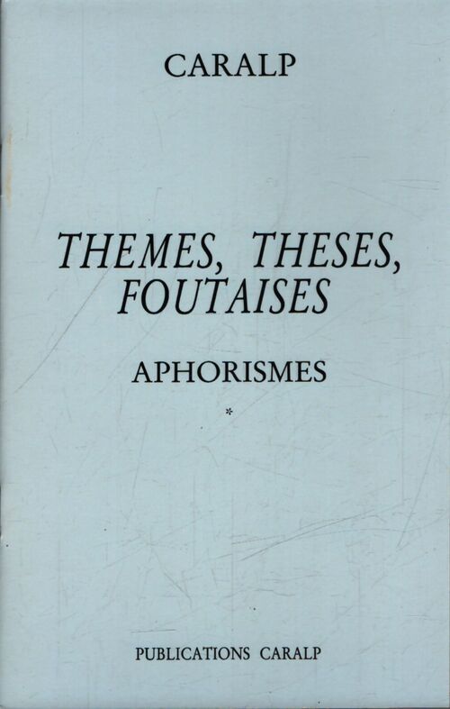 Aphorismes Tome I :Thèmes, thèses, foutaises - Caralp - Livre