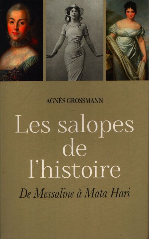 Les salopes de l'Histoire : De Messaline à Mata Hari - Agnès Grossman - Livre