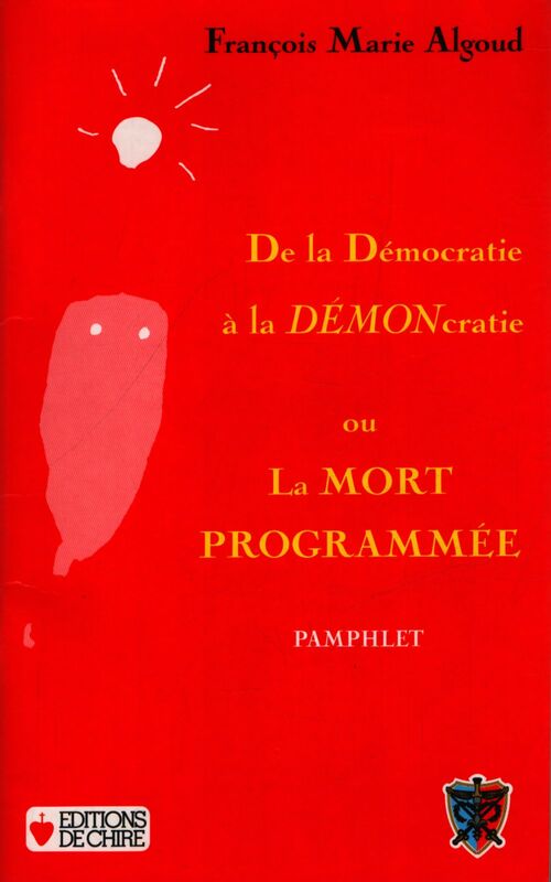 De la démocratie à la DEMONcratie ou la mort programméee - François Marie Algoud - Livre