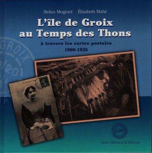 L'île de Groix au temps des thons à travers les cartes postales 1900-1935 - Elizabeth Moginet; Mahé - Livre